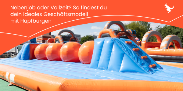 Nebenjob oder Vollzeit? So findest du dein ideales Geschäftsmodell mit Hüpfburgen