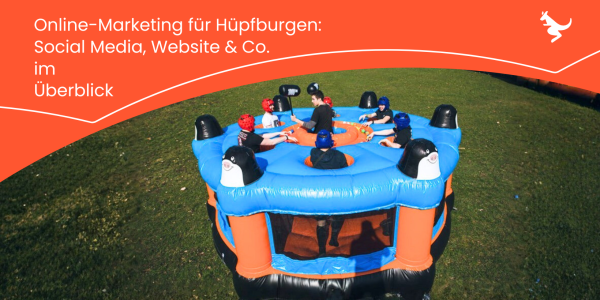 Online-Marketing für Hüpfburgen: Social Media, Website & Co. im Überblick